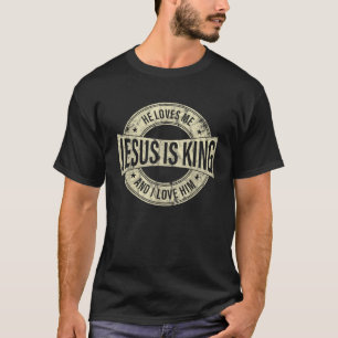 Jesus Is King He Loves Me And I Love Him Christian T-Shirt
