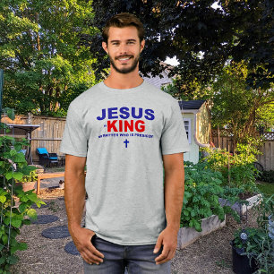 Jesus is King No Matter Who's President T-Shirt