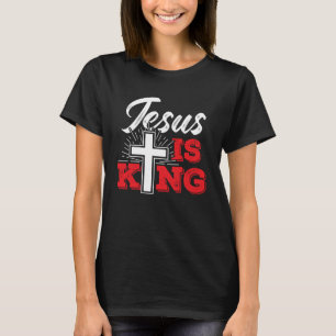 Jesus is King u2013 Believe in Christ T-Shirt