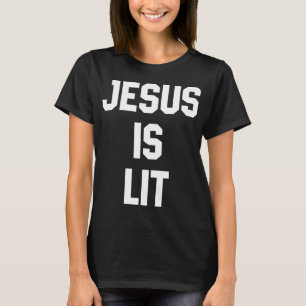 Jesus is Lit Funny Christian Bible Verse Quotes Gi T-Shirt