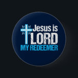 Jesus is Lord My Redeemer Christian Cross Church 6 Cm Round Badge<br><div class="desc">Jesus is Lord,  My Redeemer. A beautiful Christian gift with a pretty blue cross next to an inspirational bible verse. I love this Christianity quote.</div>