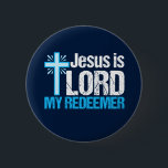 Jesus is Lord My Redeemer Christian Cross Church 6 Cm Round Badge<br><div class="desc">Jesus is Lord,  My Redeemer. A beautiful Christian gift with a pretty blue cross next to an inspirational bible verse. I love this Christianity quote.</div>