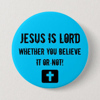Jesus is Lord, whether you... - Customised 7.5 Cm Round Badge