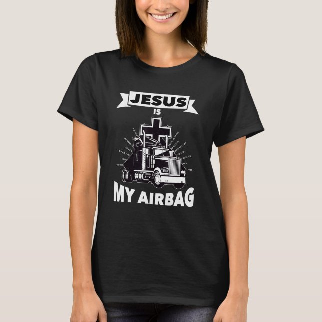 Jesus Is My Airbag Christian Cross Truck Driving T T-Shirt (Front)