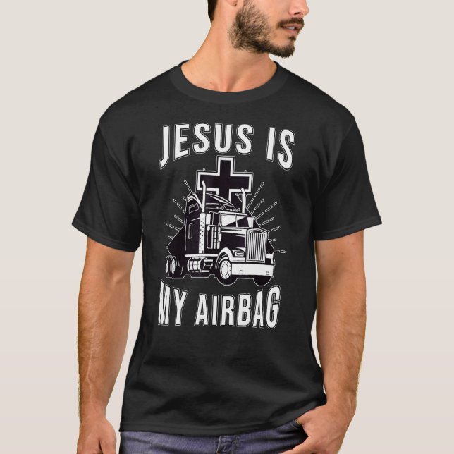Jesus Is My Airbag Christian Cross Truck Driving T T-Shirt (Front)