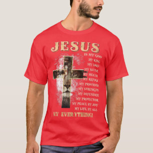Jesus is my all my everything my god lord saviour T-Shirt