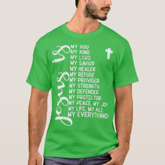 Jesus is my all my everything my god lord saviour  T-Shirt