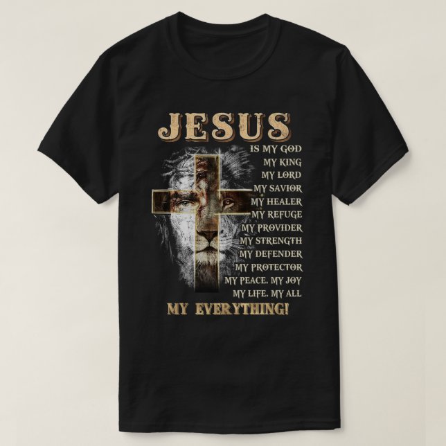 Jesus is my all my everything my god lord saviour  T-Shirt (Design Front)