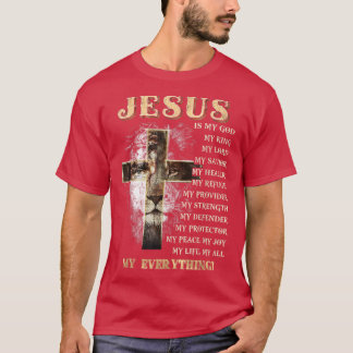Jesus is my all my everything my god lord saviour T-Shirt