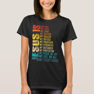 Jesus Is My All My Everything My God My Lord My Sa T-Shirt