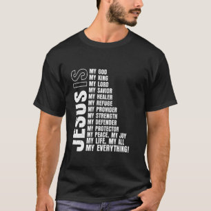 Jesus Is My All My Everything My God My Lord My Sa T-Shirt