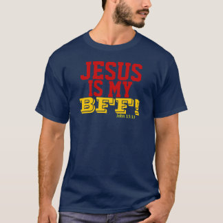 JESUS IS MY BFF John15:13 T-Shirt
