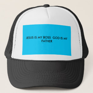 JESUS IS MY BOSS  GOD IS MY FATHER TRUCKER HAT
