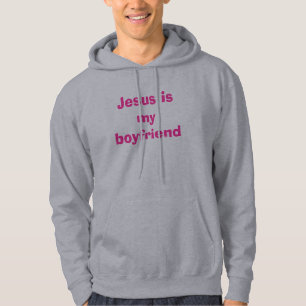 Jesus is my boyfriend hoodie