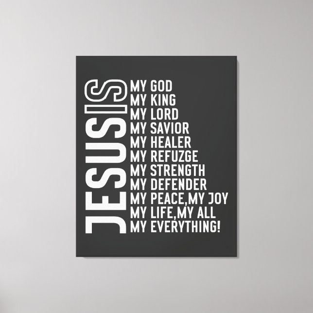Jesus Is My ... Everything Canvas Print (Front)