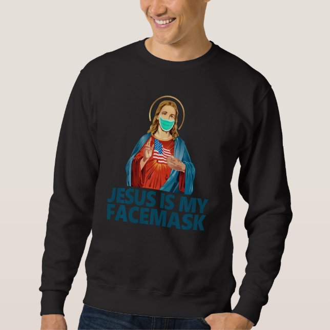 Jesus is my Facemask funny anti-mask Sweatshirt (Front)