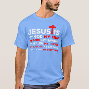 Jesus is My GodKingLordSaviourHealerRefuge T-Shirt