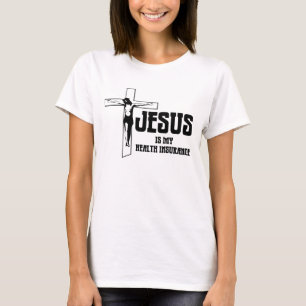 Jesus is my health insurance. T-Shirt