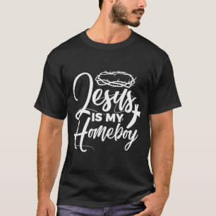 Jesus Is My Homeboy Funny Christian Religious T-Shirt