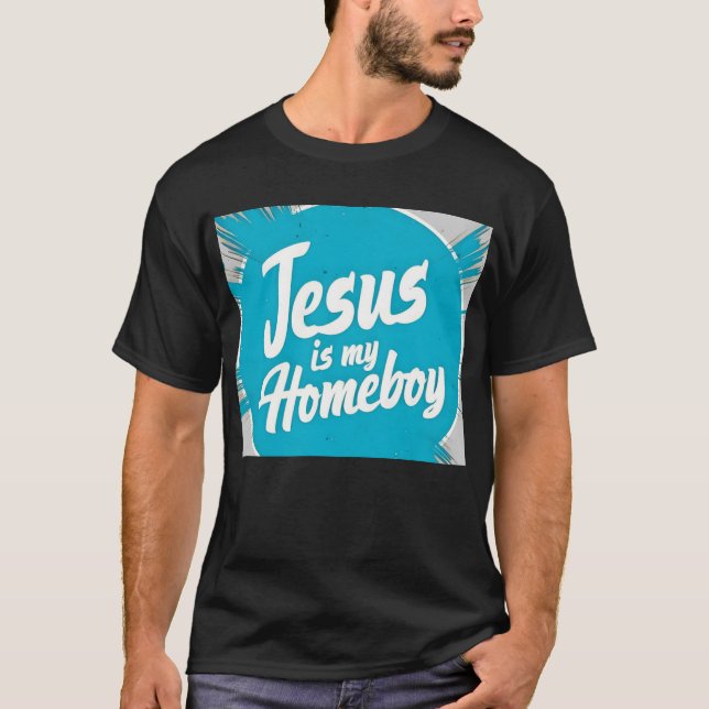 Jesus Is My Homeboy T-Shirt (Front)