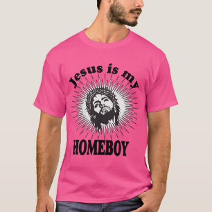 Jesus Is My Homeboy T-Shirt