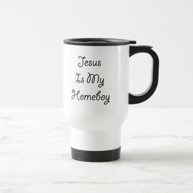 Jesus Is My Homeboy Travel Mug (Right)