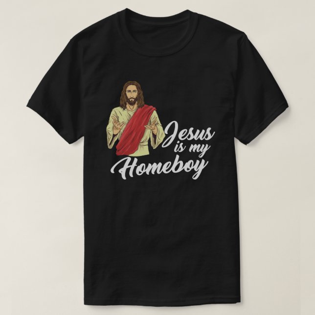 Jesus Is My HomeboyChrist religion faith T-Shirt (Design Front)