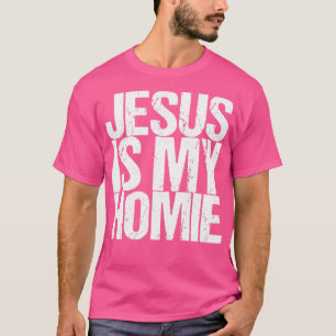 Jesus Is My Homie T-Shirt