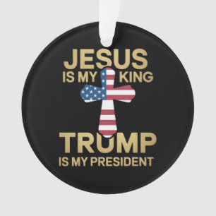 Jesus Is My King, Trump Is My President  Ornament