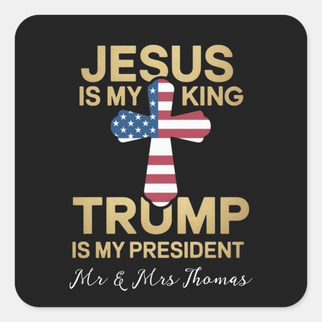 Jesus Is My King, Trump Is My President  Square Sticker (Front)
