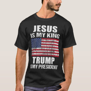 Jesus Is My King Trump Is My President T-Shirt
