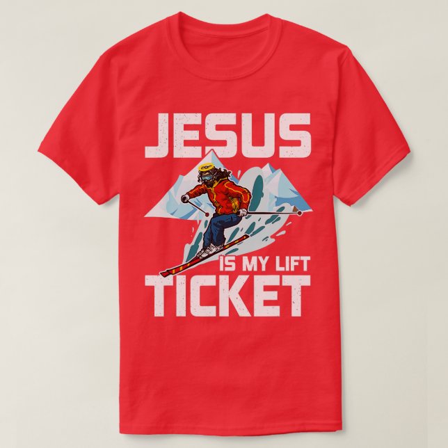 Jesus Is My Lift Ticket Downhill Snow Skiing Chris T-Shirt (Design Front)
