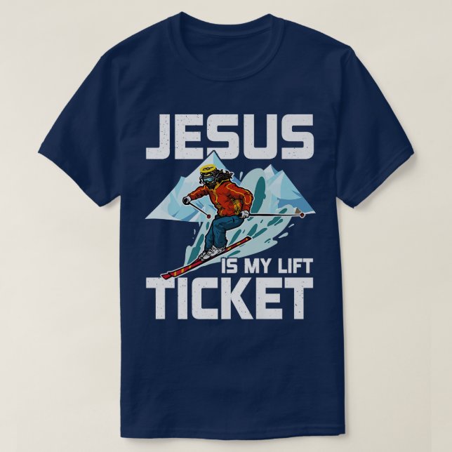 Jesus Is My Lift Ticket Downhill Snow Skiing Chris T-Shirt (Design Front)