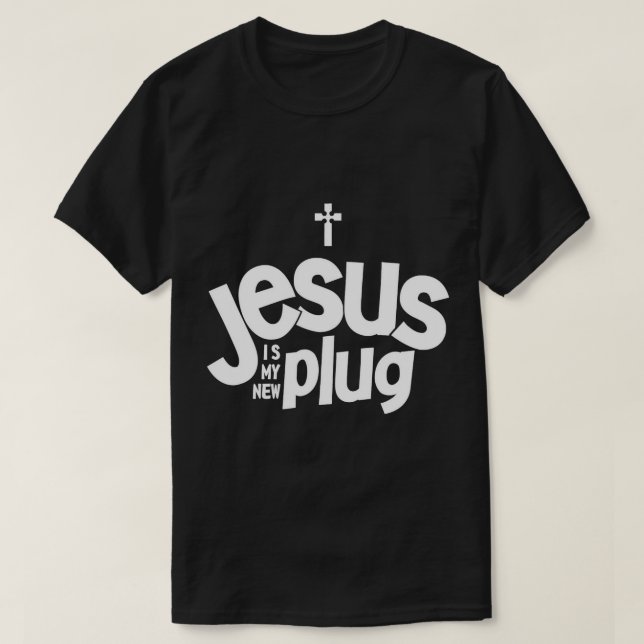 Jesus Is My New Plug Funny Christian Convert T-Shi T-Shirt (Design Front)