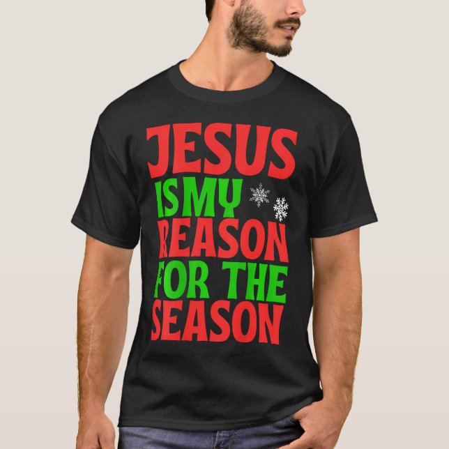 Jesus Is My Reason For The Season Celebrate Birth  T-Shirt (Front)