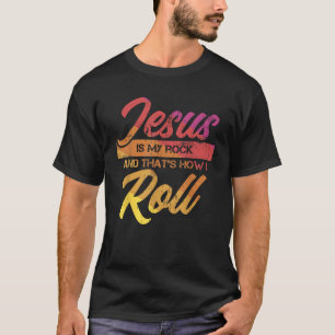 Jesus Is My Rock And That s How I Roll T-Shirt