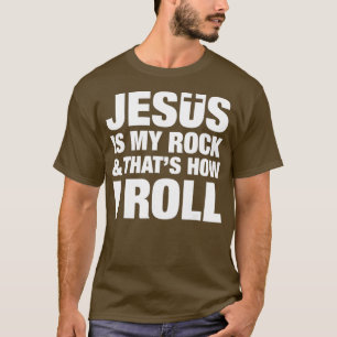 Jesus Is My Rock And Thats How I Roll Christian T-Shirt