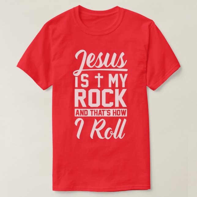 Jesus Is My Rock And That's How I Roll - Christian T-Shirt (Design Front)