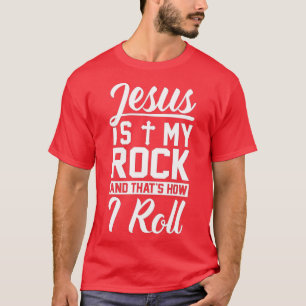 Jesus Is My Rock And That's How I Roll - Christian T-Shirt