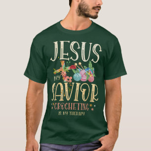 Jesus Is My Savior Crocheting Is My Therapy for a  T-Shirt