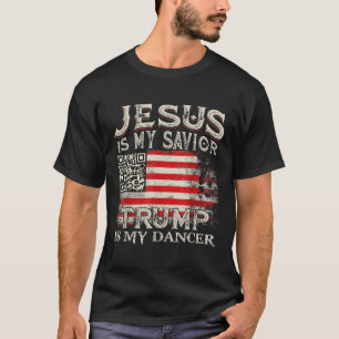 Jesus Is My Savior Trump Is My Dancer Qr Trump Dan T-Shirt