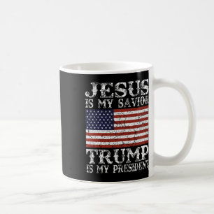 Jesus Is My Savior Trump Is My President  Coffee Mug