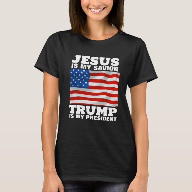 JESUS IS MY SAVIOR TRUMP IS MY PRESIDENT  T-Shirt (Front)