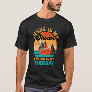 Jesus Is My Saviour And Fishing Is My Therapy For T-Shirt
