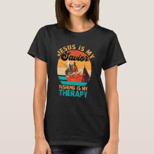 Jesus Is My Saviour And Fishing Is My Therapy For T-Shirt