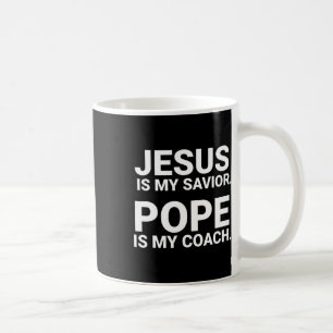 Jesus Is My Saviour Pope Is My Coach  Coffee Mug