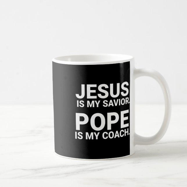 Jesus Is My Saviour Pope Is My Coach  Coffee Mug (Right)
