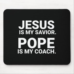 Jesus Is My Saviour Pope Is My Coach  Mouse Mat