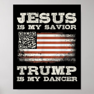 Jesus Is My Saviour Trump Is My Dancer Qr Trump Da Poster