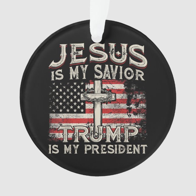 Jesus Is My Saviour Trump Is My President American Ornament (Front)